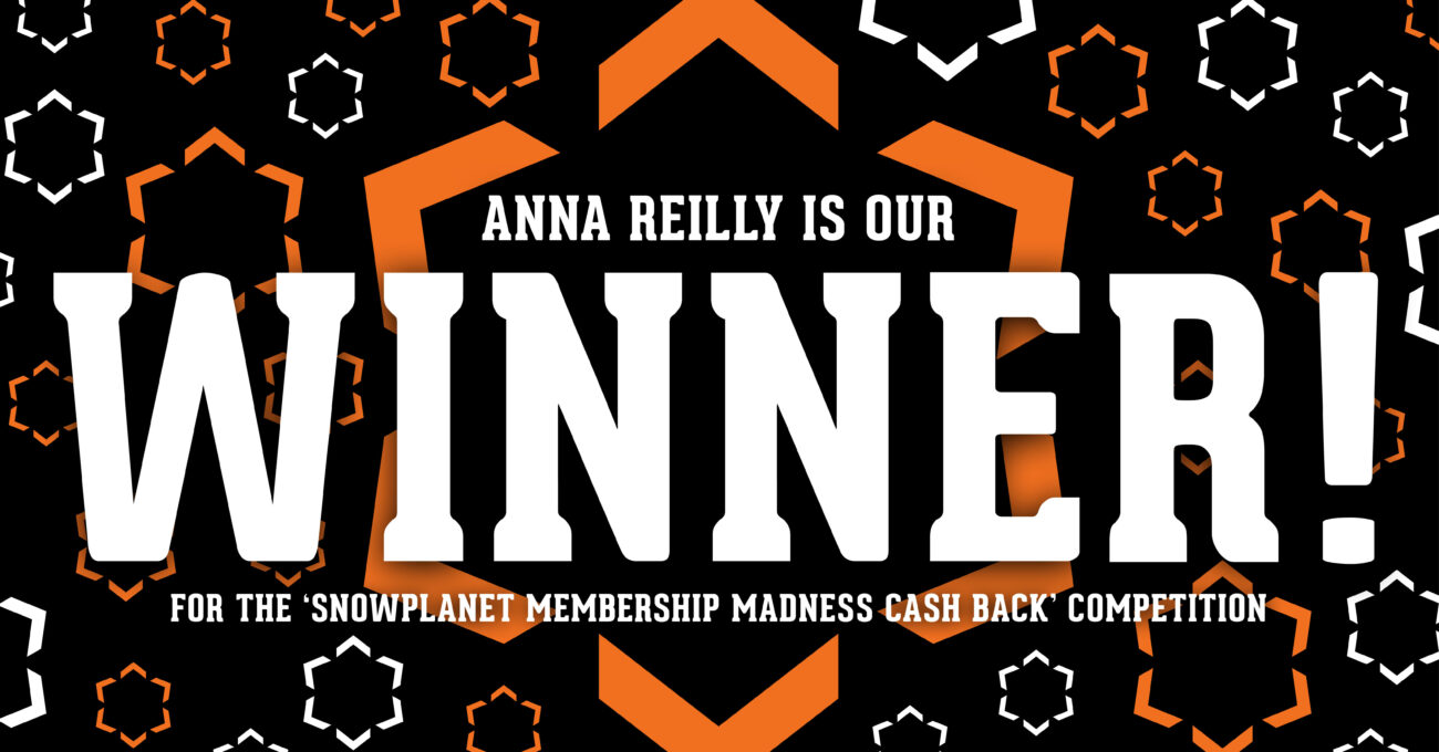 Congratulations to Anna Reilly from Auckland for winning your Snowplanet membership money back!
